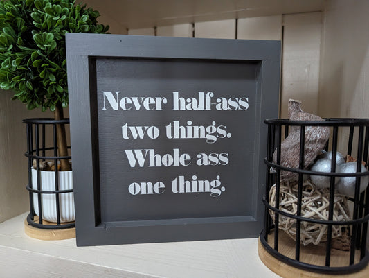 Never half ass one thing Sign Medium