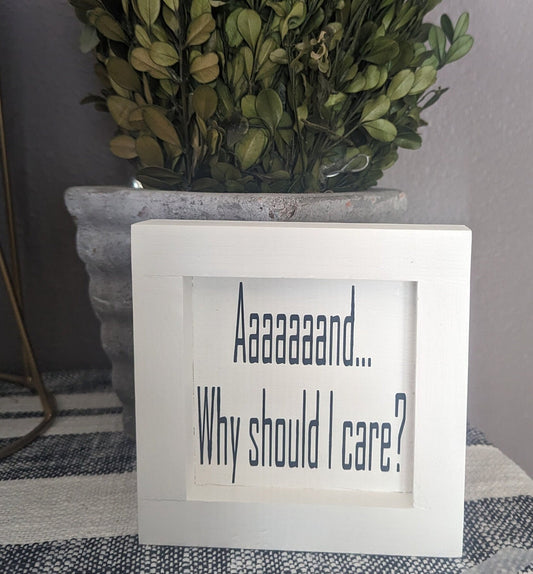 And Why Should I Care Wood Sign
